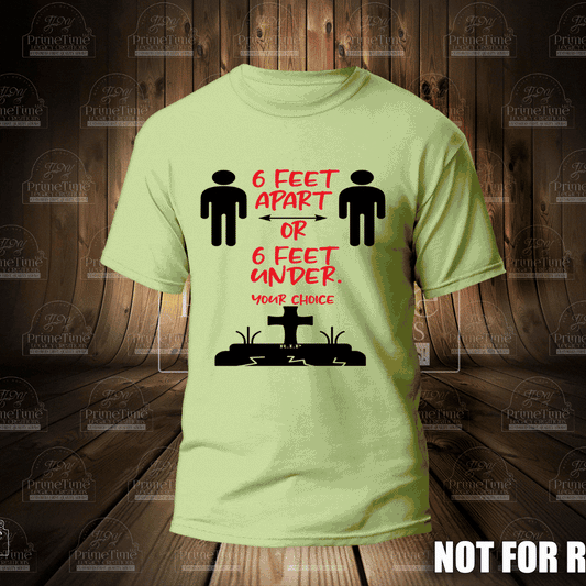 6 Feet Apart Or 6 Feet Under Your Choice Cool Funny Tshirt